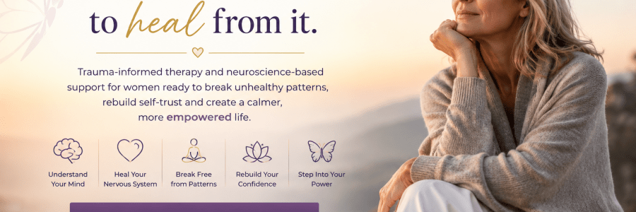 You survived it. Now it's time to heal from it. Trauma-informed therapy and neuroscience-based support for women ready to break unhealthy patterns, rebuild self-trust and create a calmer, more empowered life. [Book Your Free 15-Minute Consultation]